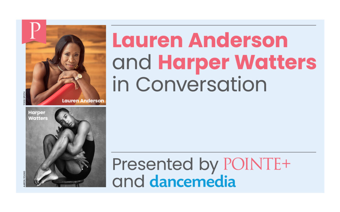 A graphic shows two square-shaped photos, one of Lauren Anderson and the other, right below of Harper Watters. To their left are the words "Lauren Anderson and Harper Watters in Conversation" on top of a blue background. At the bottom, it says "Presented by Pointe+ and dancemedia."