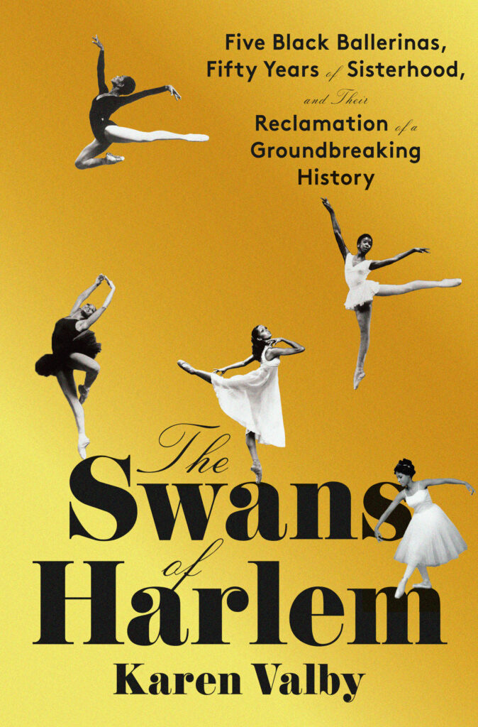 A yellow book cover that reads The Swans of Harlem, by Karen Valby. Five small black and white photos of individual dancers in various poses are scattered across the front.
