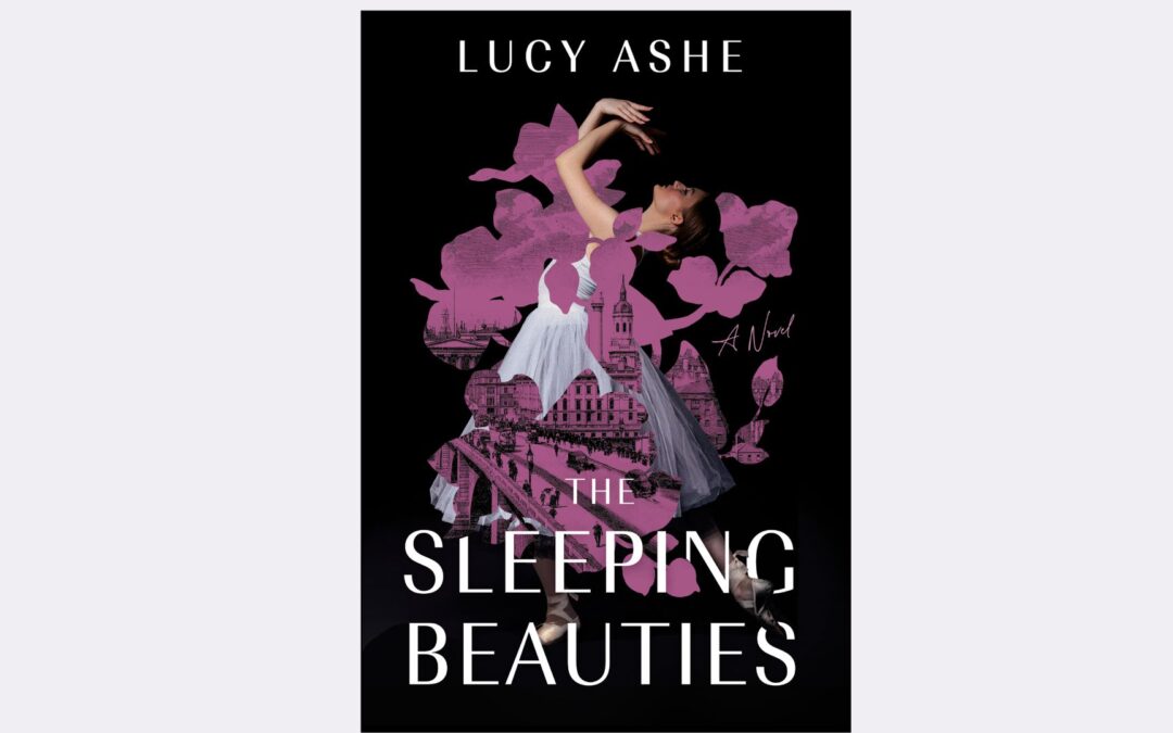 Lucy Ashe’s New Novel, The Sleeping Beauties, Explores Ballet and WWII History