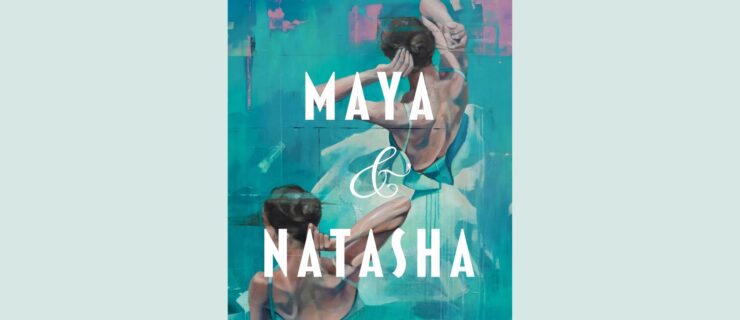 The image shows a book cover with the title "Maya & Natasha" centered in white font over an illustration of two ballerinas in tutus shown from above putting bobby pins in their hair. The background colors are a patchwork of blue, green and pink. The author's name, Elyse Durham, is across the top, and "a novel" is written in smaller font at the foot.